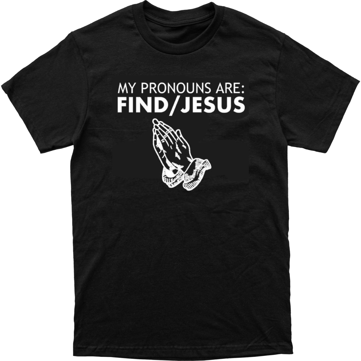 My Pronouns Are Find/Jesus Tee