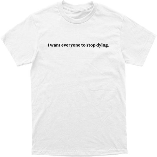 Stop Dying Tee